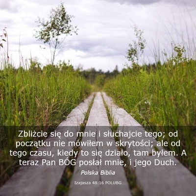 Picture 03 - Izajasza 48:16 POLUBG - Zbliżcie się do mnie i słuchajcie tego; od - Bible Verse Picture