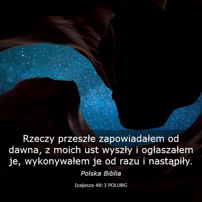 Picture 03 - Izajasza 48:3 POLUBG - Rzeczy przeszłe zapowiadałem od dawna, z moich - Bible Verse Picture