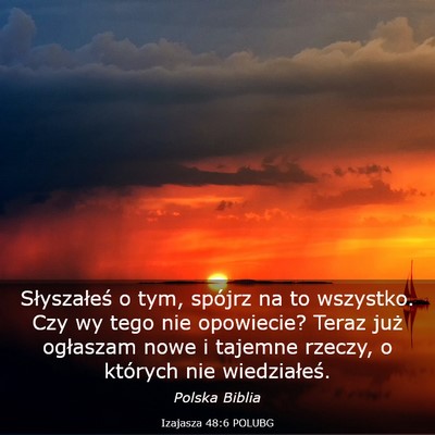 Picture 03 - Izajasza 48:6 POLUBG - Słyszałeś o tym, spójrz na to wszystko. Czy - Bible Verse Picture