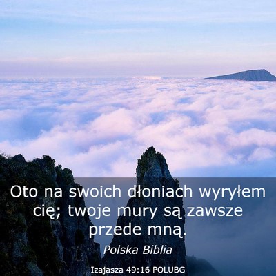 Picture 03 - Izajasza 49:16 POLUBG - Oto na swoich dłoniach wyryłem cię; twoje mury - Bible Verse Picture