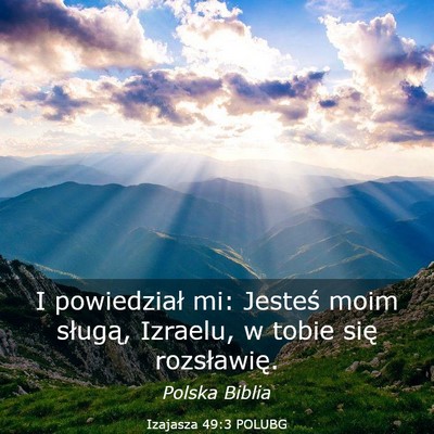 Picture 03 - Izajasza 49:3 POLUBG - I powiedział mi: Jesteś moim sługą, Izraelu, - Bible Verse Picture