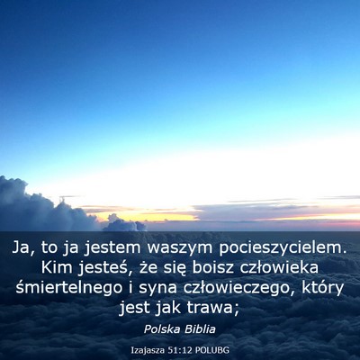 Picture 03 - Izajasza 51:12 POLUBG - Ja, to ja jestem waszym pocieszycielem. Kim - Bible Verse Picture