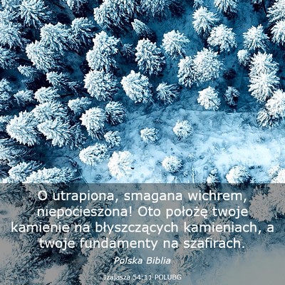 Picture 03 - Izajasza 54:11 POLUBG - O utrapiona, smagana wichrem, niepocieszona! Oto - Bible Verse Picture
