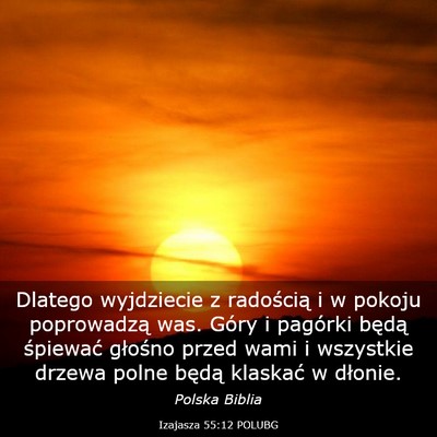 Picture 03 - Izajasza 55:12 POLUBG - Dlatego wyjdziecie z radością i w pokoju - Bible Verse Picture