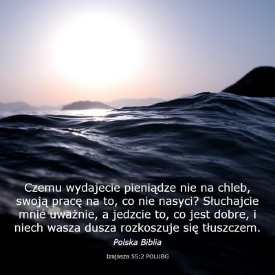 Picture 03 - Izajasza 55:2 POLUBG - Czemu wydajecie pieniądze nie na chleb, swoją - Bible Verse Picture