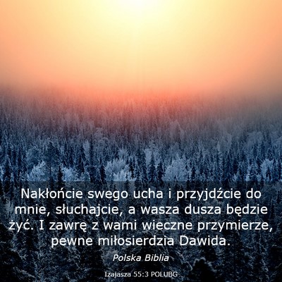 Picture 03 - Izajasza 55:3 POLUBG - Nakłońcie swego ucha i przyjdźcie do mnie, - Bible Verse Picture