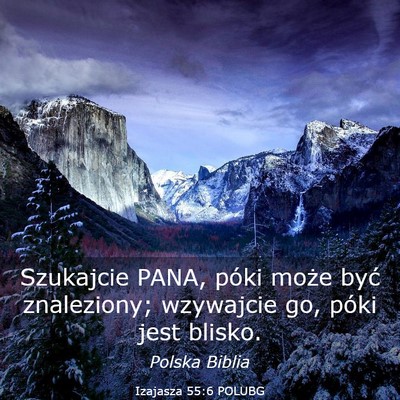 Picture 03 - Izajasza 55:6 POLUBG - Szukajcie PANA, póki może być znaleziony; - Bible Verse Picture