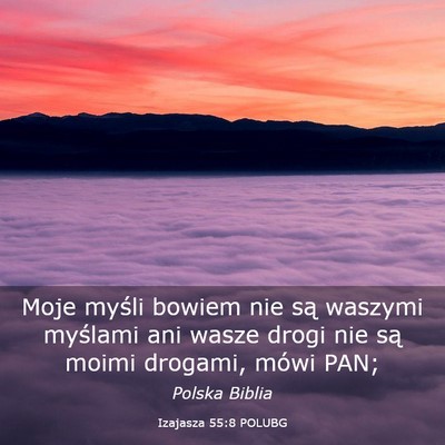 Picture 03 - Izajasza 55:8 POLUBG - Moje myśli bowiem nie są waszymi myślami ani - Bible Verse Picture