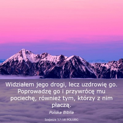 Picture 03 - Izajasza 57:18 POLUBG - Widziałem jego drogi, lecz uzdrowię go. - Bible Verse Picture