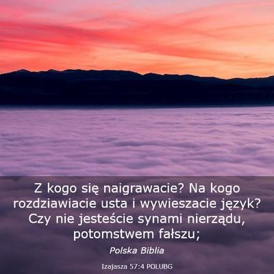 Picture 03 - Izajasza 57:4 POLUBG - Z kogo się naigrawacie? Na kogo rozdziawiacie - Bible Verse Picture