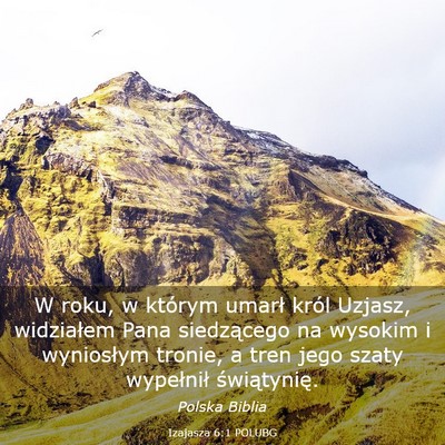Picture 03 - Izajasza 6:1 POLUBG - W roku, w którym umarł król Uzjasz, widziałem - Bible Verse Picture