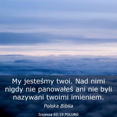Picture 03 - Izajasza 63:19 POLUBG - My jesteśmy twoi. Nad nimi nigdy nie panowałeś - Bible Verse Picture