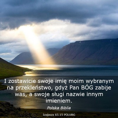 Picture 03 - Izajasza 65:15 POLUBG - I zostawicie swoje imię moim wybranym na - Bible Verse Picture