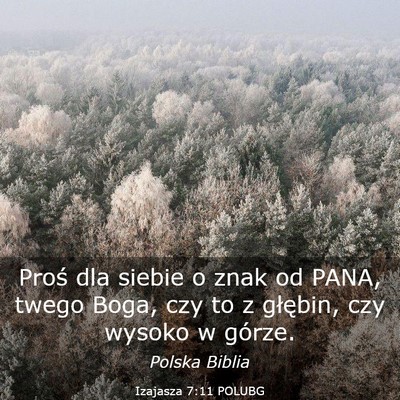 Picture 03 - Izajasza 7:11 POLUBG - Proś dla siebie o znak od PANA, twego Boga, czy - Bible Verse Picture