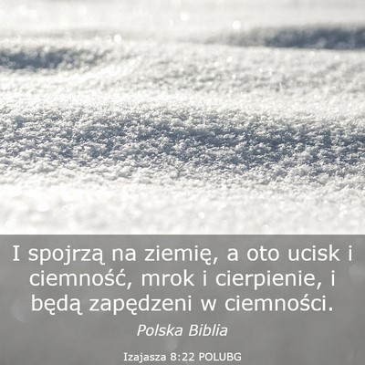 Picture 03 - Izajasza 8:22 POLUBG - I spojrzą na ziemię, a oto ucisk i ciemność, - Bible Verse Picture