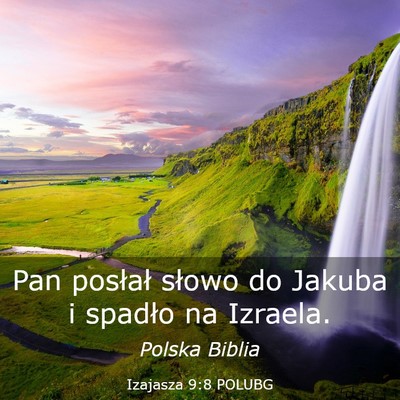 Picture 03 - Izajasza 9:8 POLUBG - Pan posłał słowo do Jakuba i spadło na - Bible Verse Picture