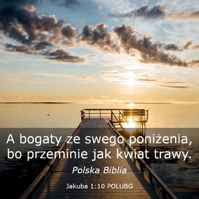 Picture 03 - Jakuba 1:10 POLUBG - A bogaty ze swego poniżenia, bo przeminie jak - Bible Verse Picture