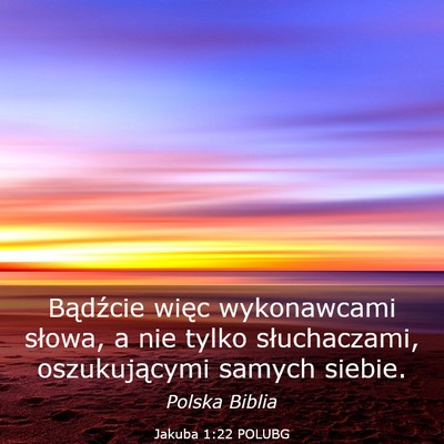 Picture 03 - Jakuba 1:22 POLUBG - Bądźcie więc wykonawcami słowa, a nie tylko - Bible Verse Picture