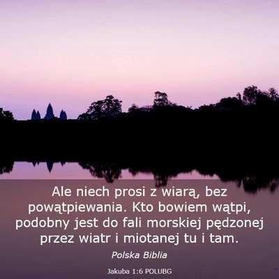 Picture 03 - Jakuba 1:6 POLUBG - Ale niech prosi z wiarą, bez powątpiewania. Kto - Bible Verse Picture