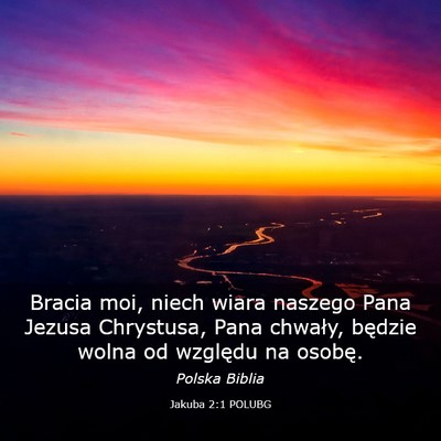 Picture 03 - Jakuba 2:1 POLUBG - Bracia moi, niech wiara naszego Pana Jezusa - Bible Verse Picture