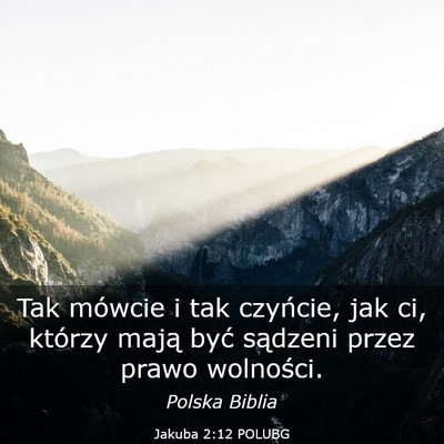 Picture 03 - Jakuba 2:12 POLUBG - Tak mówcie i tak czyńcie, jak ci, którzy mają - Bible Verse Picture