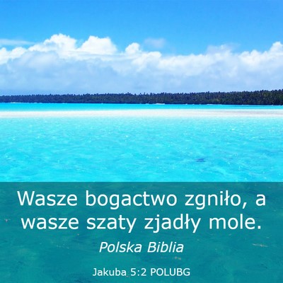 Picture 03 - Jakuba 5:2 POLUBG - Wasze bogactwo zgniło, a wasze szaty zjadły - Bible Verse Picture