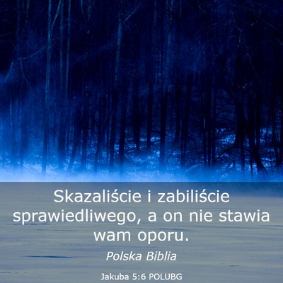 Picture 03 - Jakuba 5:6 POLUBG - Skazaliście i zabiliście sprawiedliwego, a on - Bible Verse Picture