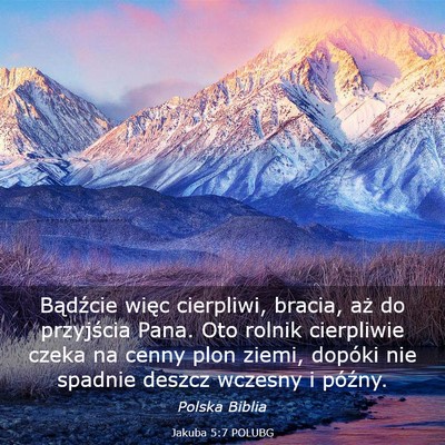 Picture 03 - Jakuba 5:7 POLUBG - Bądźcie więc cierpliwi, bracia, aż do - Bible Verse Picture