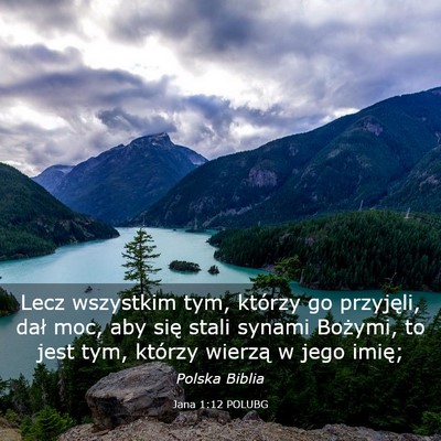 Picture 03 - Jana 1:12 POLUBG - Lecz wszystkim tym, którzy go przyjęli, dał - Bible Verse Picture