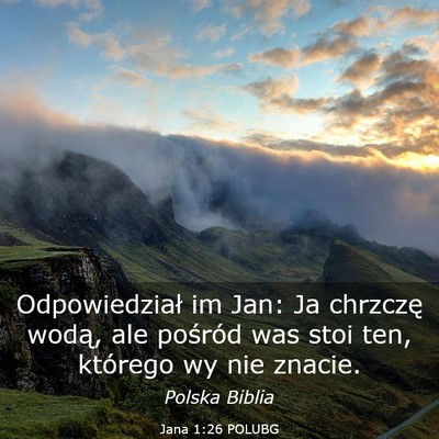 Picture 03 - Jana 1:26 POLUBG - Odpowiedział im Jan: Ja chrzczę wodą, ale - Bible Verse Picture