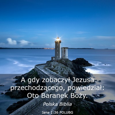 Picture 03 - Jana 1:36 POLUBG - A gdy zobaczył Jezusa przechodzącego, - Bible Verse Picture