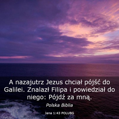 Picture 03 - Jana 1:43 POLUBG - A nazajutrz Jezus chciał pójść do Galilei. - Bible Verse Picture