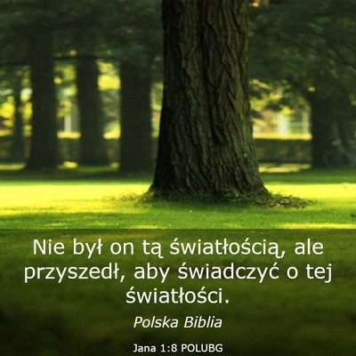 Picture 03 - Jana 1:8 POLUBG - Nie był on tą światłością, ale przyszedł, - Bible Verse Picture