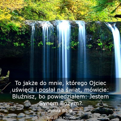 Picture 03 - Jana 10:36 POLUBG - To jakże do mnie, którego Ojciec uświęcił i - Bible Verse Picture