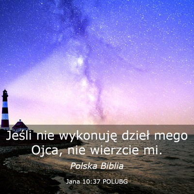 Picture 03 - Jana 10:37 POLUBG - Jeśli nie wykonuję dzieł mego Ojca, nie - Bible Verse Picture