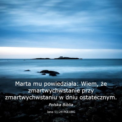 Picture 03 - Jana 11:24 POLUBG - Marta mu powiedziała: Wiem, że zmartwychwstanie - Bible Verse Picture