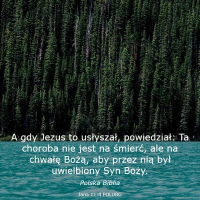 Picture 03 - Jana 11:4 POLUBG - A gdy Jezus to usłyszał, powiedział: Ta - Bible Verse Picture