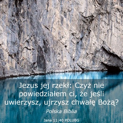 Picture 03 - Jana 11:40 POLUBG - Jezus jej rzekł: Czyż nie powiedziałem ci, że - Bible Verse Picture