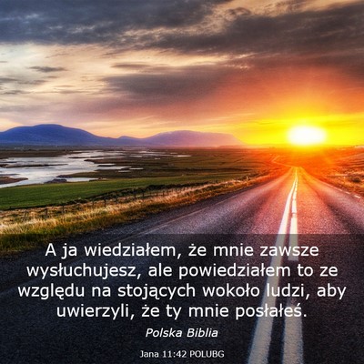 Picture 03 - Jana 11:42 POLUBG - A ja wiedziałem, że mnie zawsze wysłuchujesz, - Bible Verse Picture