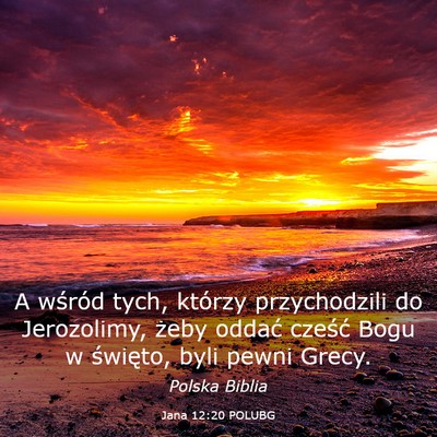 Picture 03 - Jana 12:20 POLUBG - A wśród tych, którzy przychodzili do - Bible Verse Picture