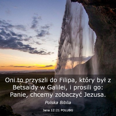 Picture 03 - Jana 12:21 POLUBG - Oni to przyszli do Filipa, który był z Betsaidy - Bible Verse Picture