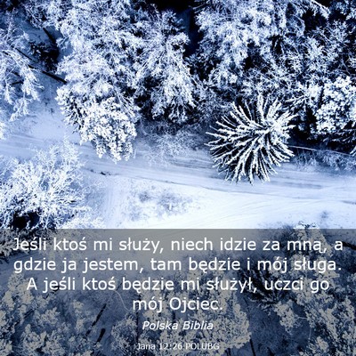 Picture 03 - Jana 12:26 POLUBG - Jeśli ktoś mi służy, niech idzie za mną, a - Bible Verse Picture