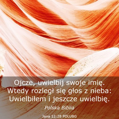Picture 03 - Jana 12:28 POLUBG - Ojcze, uwielbij swoje imię. Wtedy rozległ się - Bible Verse Picture