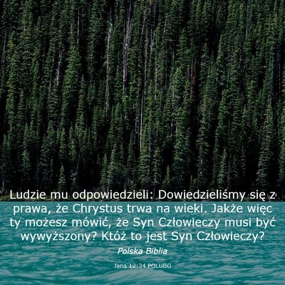 Picture 03 - Jana 12:34 POLUBG - Ludzie mu odpowiedzieli: Dowiedzieliśmy się z - Bible Verse Picture
