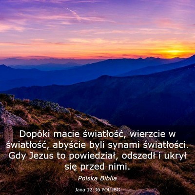 Picture 03 - Jana 12:36 POLUBG - Dopóki macie światłość, wierzcie w - Bible Verse Picture