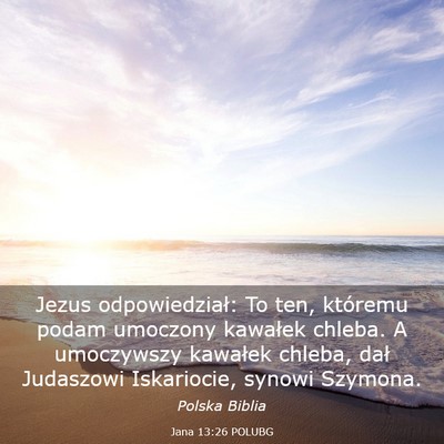 Picture 03 - Jana 13:26 POLUBG - Jezus odpowiedział: To ten, któremu podam - Bible Verse Picture