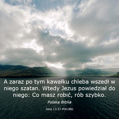 Picture 03 - Jana 13:27 POLUBG - A zaraz po tym kawałku chleba wszedł w niego - Bible Verse Picture