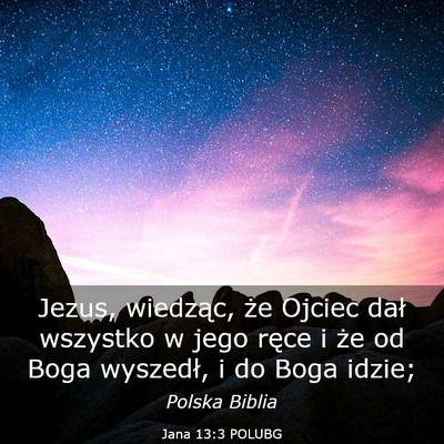 Picture 03 - Jana 13:3 POLUBG - Jezus, wiedząc, że Ojciec dał wszystko w jego - Bible Verse Picture