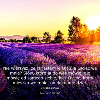 Picture 03 - Jana 14:10 POLUBG - Nie wierzysz, że ja jestem w Ojcu, a Ojciec we - Bible Verse Picture