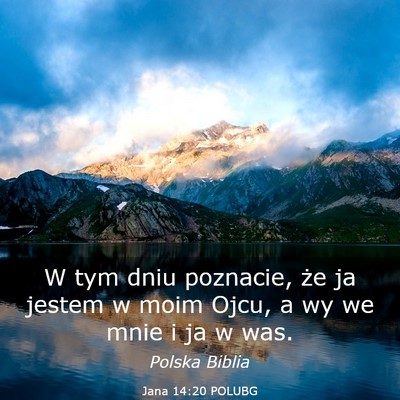 Picture 03 - Jana 14:20 POLUBG - W tym dniu poznacie, że ja jestem w moim Ojcu, a - Bible Verse Picture